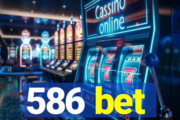 586 bet